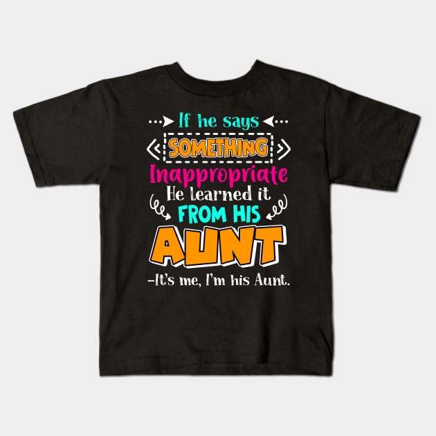 Something Inappropriate He Learned From His Aunt Kids T-Shirt by Camryndougherty